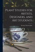 Plant Studies for Artists, Designers, and Art Students