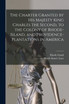 The Charter Granted by His Majesty King Charles the Second, to the Colony of Rhode-Island, and Providence-Plantations in America