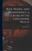 War, Waves, and Wanderings, a Cruise in the 'lancashire Witch'