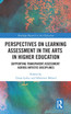 Perspectives on Learning Assessment in the Arts in Higher Education