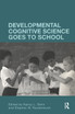 Developmental Cognitive Science Goes to School