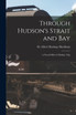 Through Hudson's Strait and Bay [microform]