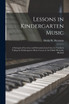 Lessons in Kindergarten Music [microform]