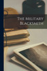 The Military Blacksmith [microform]
