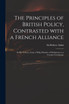 The Principles of British Policy, Contrasted With a French Alliance