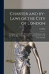 Charter and By-laws of the City of London [microform]