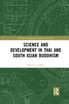 Science and Development in Thai and South Asian Buddhism