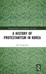 A History of Protestantism in Korea
