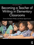 Becoming a Teacher of Writing in Elementary Classrooms