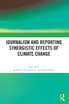 Journalism and Reporting Synergistic Effects of Climate Change
