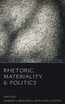 Rhetoric, Materiality, and Politics