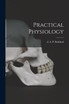 Practical Physiology [microform]