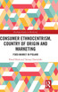 Consumer Ethnocentrism, Country of Origin and Marketing