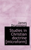 Studies in Christian doctrine [microform]