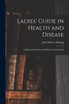 Ladies' Guide in Health and Disease