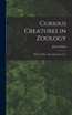 Curious Creatures in Zoology; With 130 Illus. Throughout the Text