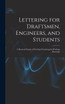 Lettering for Draftsmen, Engineers, and Students
