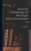Manuel Théorique Et Pratique D'accouchements