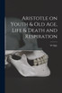 Aristotle on Youth & Old Age, Life & Death and Respiration