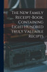 The New Family Receipt-book, Containing Eight Hundred Truly Valuable Recipts