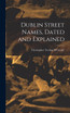 Dublin Street Names, Dated and Explained