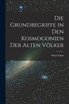 Die Grundbegriffe in den Kosmogonien der Alten Völker