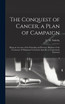 The Conquest of Cancer, a Plan of Campaign; Being an Account of the Principles and Practice Hitherto of the Treatment of Malignant Growths by Specific or Cancrotoxic Ferments