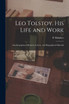 Leo Tolstoy, his Life and Work; Autobiographical Memoirs, Letters, and Biographical Material