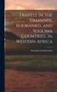 Travels in the Timannee, Kooranko, and Soolima Countries, in Western Africa