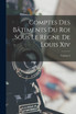 Comptes Des Bâtiments Du Roi Sous Le Règne De Louis Xiv; Volume 4