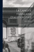 La langue française d'aujourd'hui; évolution, problèmes actuels