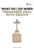 What Do I Do When Teenagers Deal with Death?