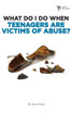 What Do I Do When Teenagers Are Victims of Abuse?