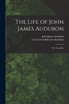 The Life of John James Audubon [microform]