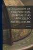 A Discussion of Composition, Especially as Applied to Architecture