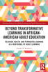 Beyond Transformative Learning in African-American Adult Education