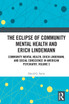 The Eclipse of Community Mental Health and Erich Lindemann