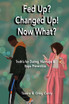 Fed Up? Changed Up! Now What?
