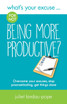 What's Your Excuse for not Being More Productive?