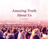 Amazing Truth About Us