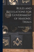 Rules and Regulations for the Government of Masonic Trials [microform]