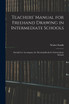 Teachers' Manual for Freehand Drawing in Intermediate Schools