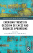 Emerging Trends in Decision Sciences and Business Operations