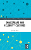 Shakespeare and Celebrity Cultures