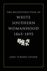 Reconstruction of White Southern Womanhood, 1865-1895