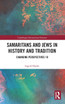 Samaritans and Jews in History and Tradition