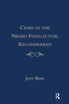 The Crisis of the Negro Intellectual Reconsidered