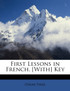 First Lessons in French. [With] Key