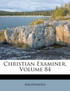 Christian Examiner, Volume 84