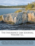 The Insurance Law Journal, Volume 12...